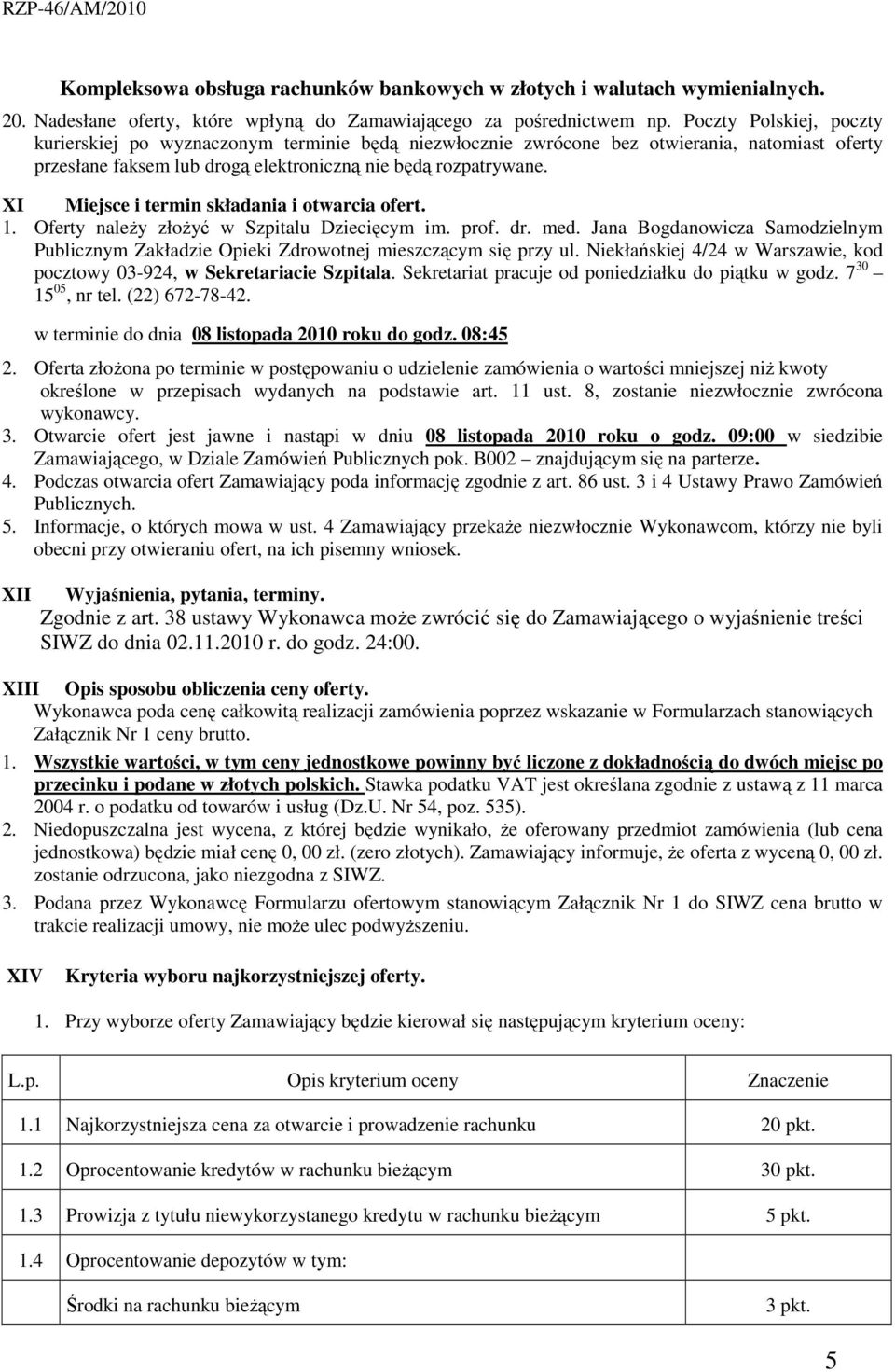 XI Miejsce i termin składania i otwarcia ofert. 1. Oferty naleŝy złoŝyć w Szpitalu Dziecięcym im. prof. dr. med.