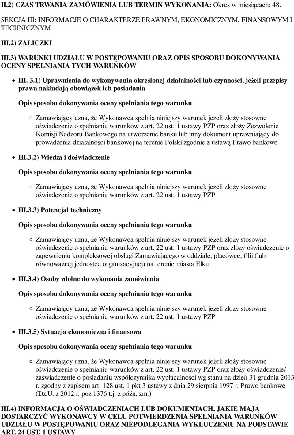 1) Uprawnienia do wykonywania określonej działalności lub czynności, jeżeli przepisy prawa nakładają obowiązek ich posiadania oświadczenie o spełnianiu warunków z art. 22 ust.