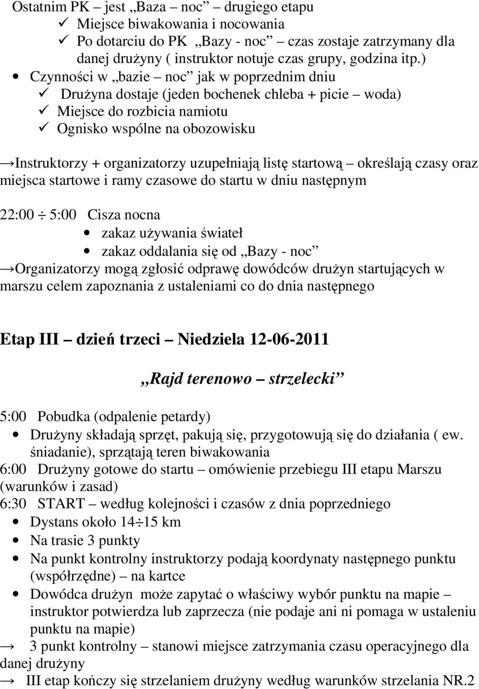 listę startową określają czasy oraz miejsca startowe i ramy czasowe do startu w dniu następnym 22:00 5:00 Cisza nocna zakaz używania świateł zakaz oddalania się od Bazy - noc Organizatorzy mogą