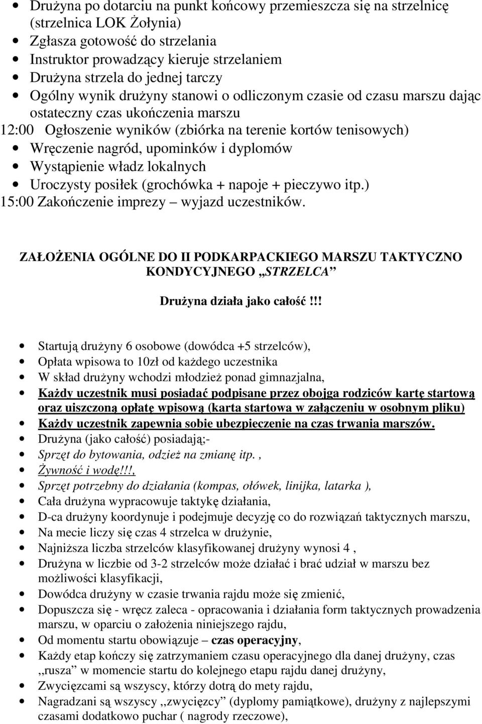 dyplomów Wystąpienie władz lokalnych Uroczysty posiłek (grochówka + napoje + pieczywo itp.) 15:00 Zakończenie imprezy wyjazd uczestników.