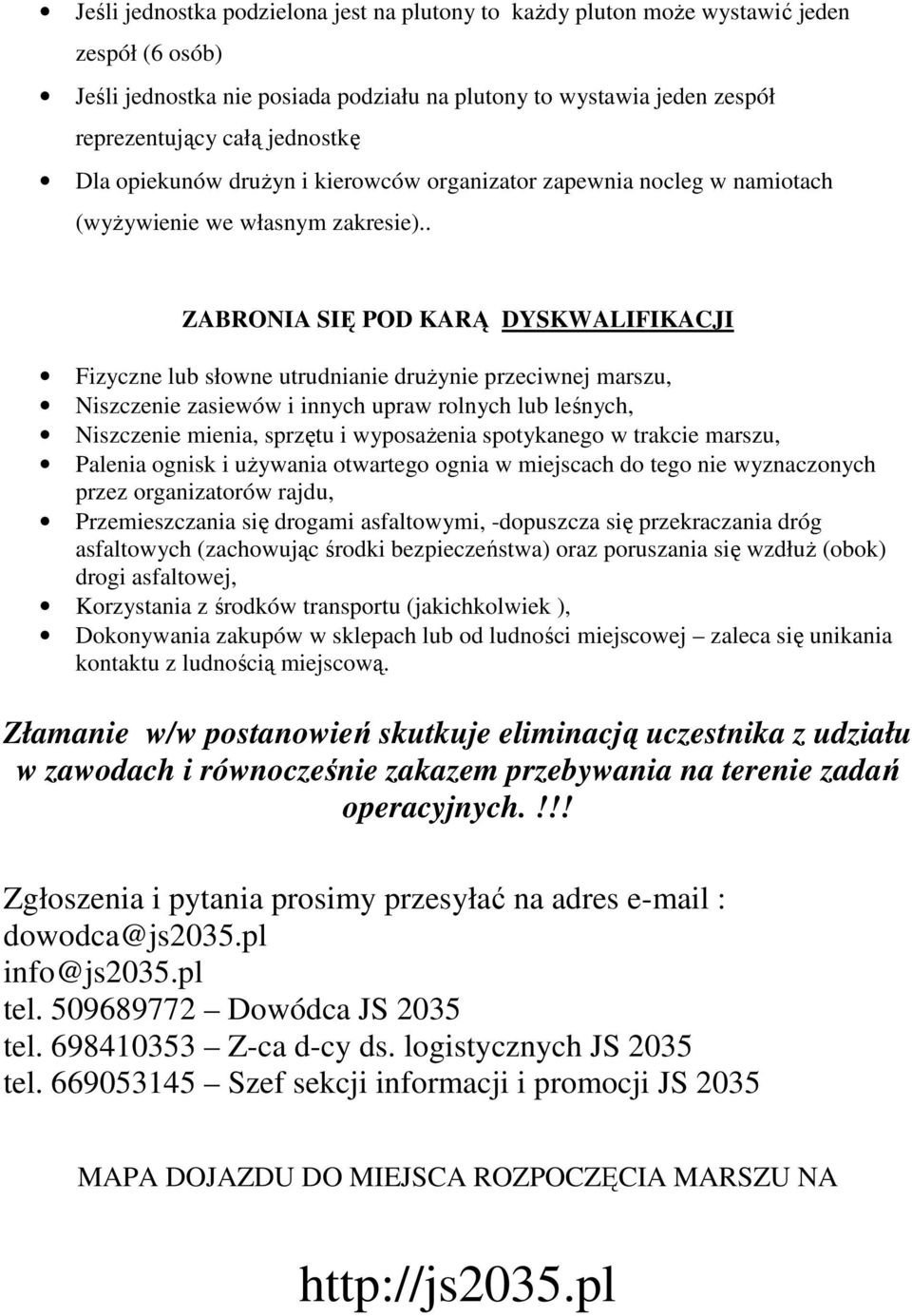 . ZABRONIA SIĘ POD KARĄ DYSKWALIFIKACJI Fizyczne lub słowne utrudnianie drużynie przeciwnej marszu, Niszczenie zasiewów i innych upraw rolnych lub leśnych, Niszczenie mienia, sprzętu i wyposażenia