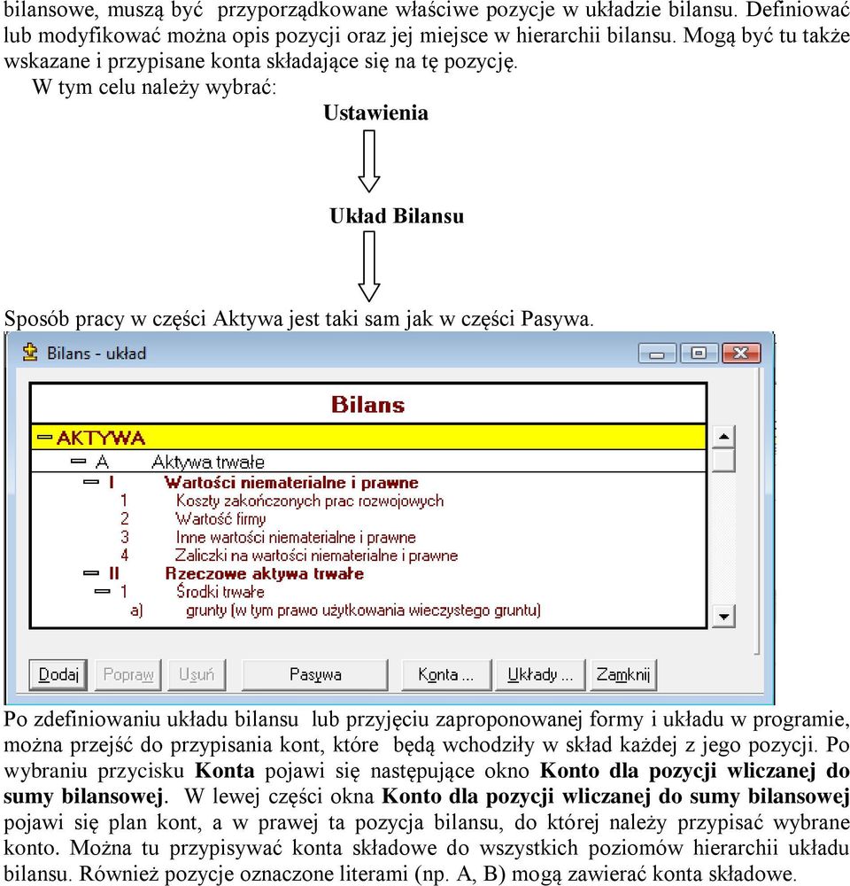 Po zdefiniowaniu układu bilansu lub przyjęciu zaproponowanej formy i układu w programie, można przejść do przypisania kont, które będą wchodziły w skład każdej z jego pozycji.