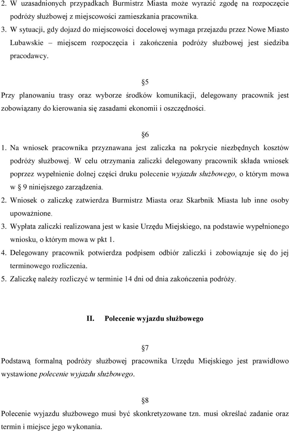 5 Przy planowaniu trasy oraz wyborze środków komunikacji, delegowany pracownik jest zobowiązany do kierowania się zasadami ekonomii i oszczędności. 6 1.