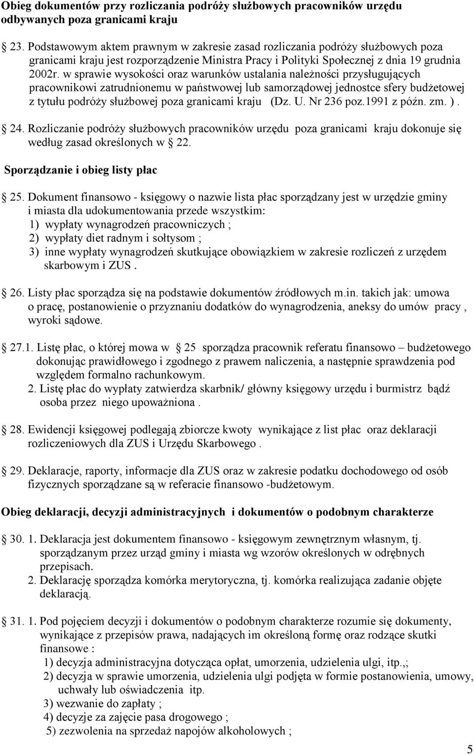 w sprawie wysokości oraz warunków ustalania należności przysługujących pracownikowi zatrudnionemu w państwowej lub samorządowej jednostce sfery budżetowej z tytułu podróży służbowej poza granicami
