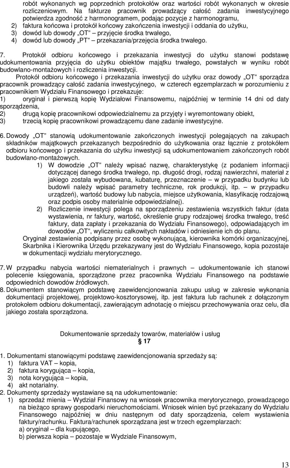 oddania do użytku, 3) dowód lub dowody OT przyjęcie środka trwałego, 4) dowód lub dowody PT przekazania/przejęcia środka trwałego. 7.