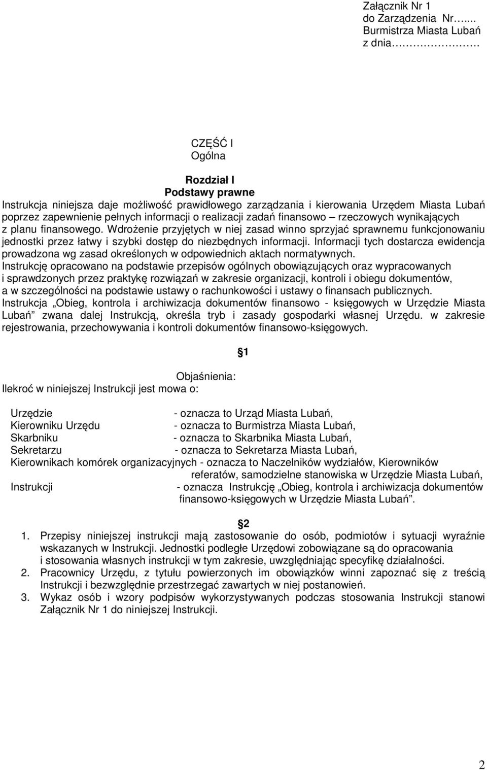 finansowo rzeczowych wynikających z planu finansowego. Wdrożenie przyjętych w niej zasad winno sprzyjać sprawnemu funkcjonowaniu jednostki przez łatwy i szybki dostęp do niezbędnych informacji.