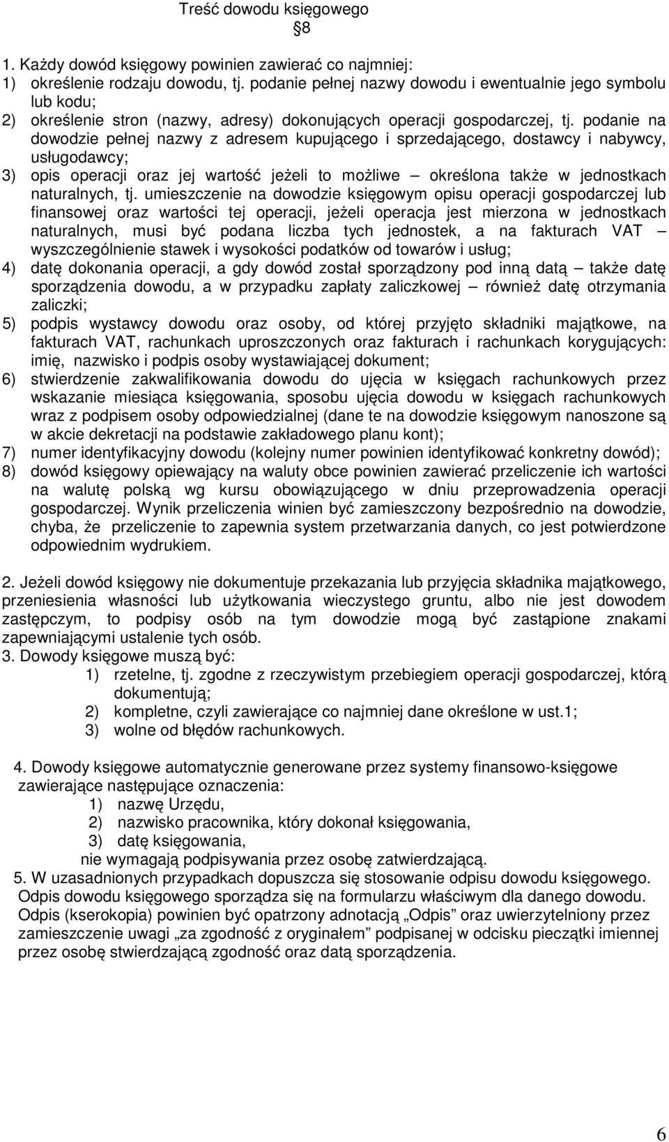 podanie na dowodzie pełnej nazwy z adresem kupującego i sprzedającego, dostawcy i nabywcy, usługodawcy; 3) opis operacji oraz jej wartość jeżeli to możliwe określona także w jednostkach naturalnych,