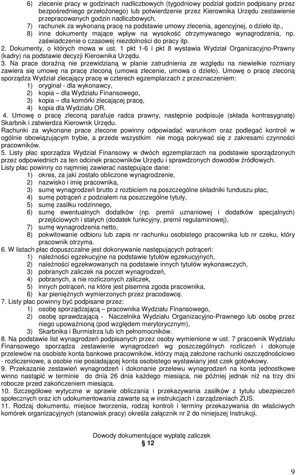 zaświadczenie o czasowej niezdolności do pracy itp. 2. Dokumenty, o których mowa w ust. 1 pkt 1-6 i pkt 8 wystawia Wydział Organizacyjno-Prawny (kadry) na podstawie decyzji Kierownika Urzędu. 3.