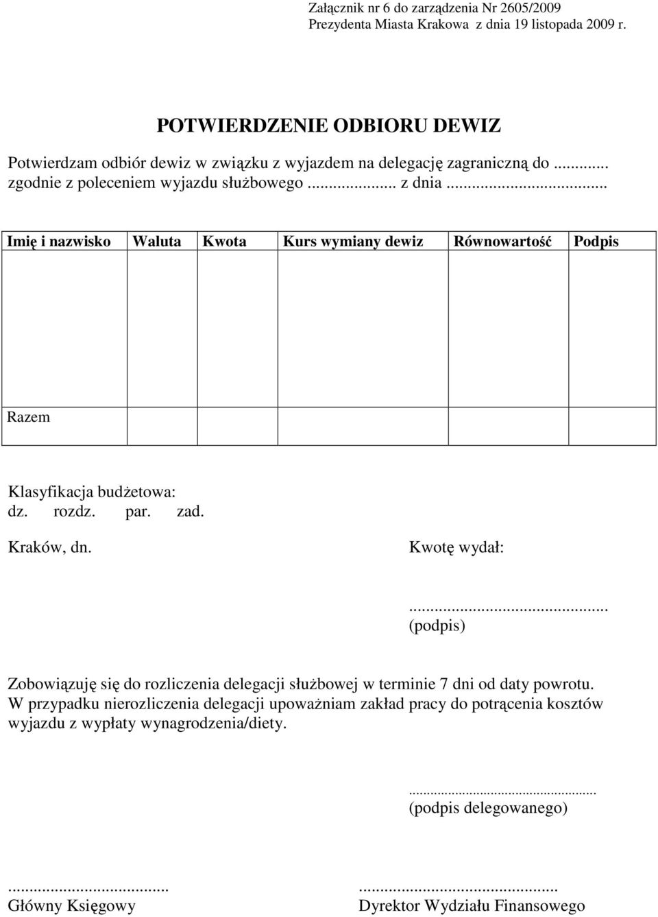 rozdz. par. zad. Kraków, dn. Kwotę wydał:... (podpis) Zobowiązuję się do rozliczenia delegacji słuŝbowej w terminie 7 dni od daty powrotu.