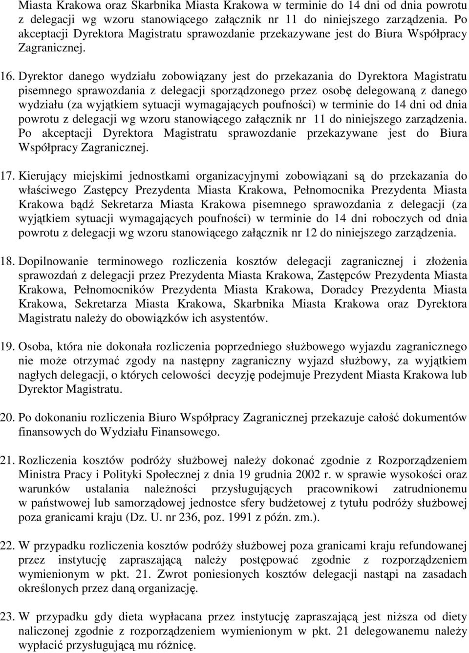 Dyrektor danego wydziału zobowiązany jest do przekazania do Dyrektora Magistratu pisemnego sprawozdania z delegacji sporządzonego przez osobę delegowaną z danego wydziału (za wyjątkiem sytuacji