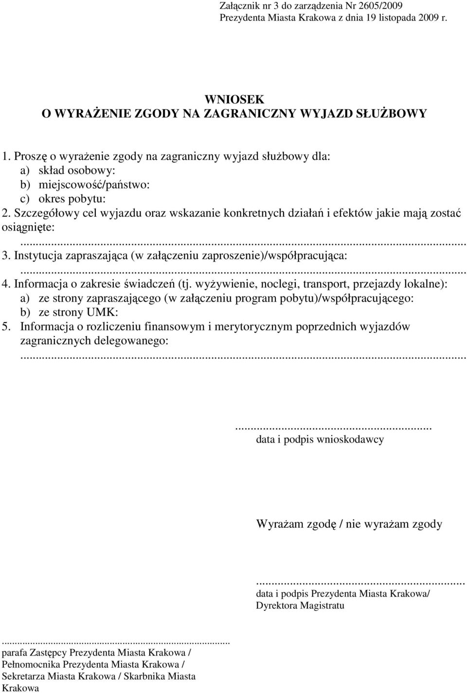 Szczegółowy cel wyjazdu oraz wskazanie konkretnych działań i efektów jakie mają zostać osiągnięte:... 3. Instytucja zapraszająca (w załączeniu zaproszenie)/współpracująca:... 4.