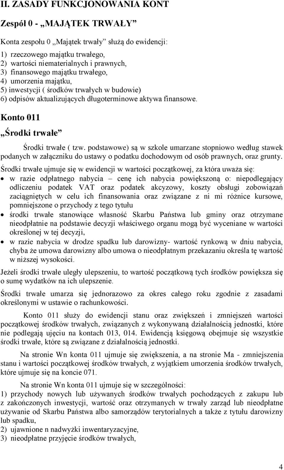 podstawowe) są w szkole umarzane stopniowo według stawek podanych w załączniku do ustawy o podatku dochodowym od osób prawnych, oraz grunty.