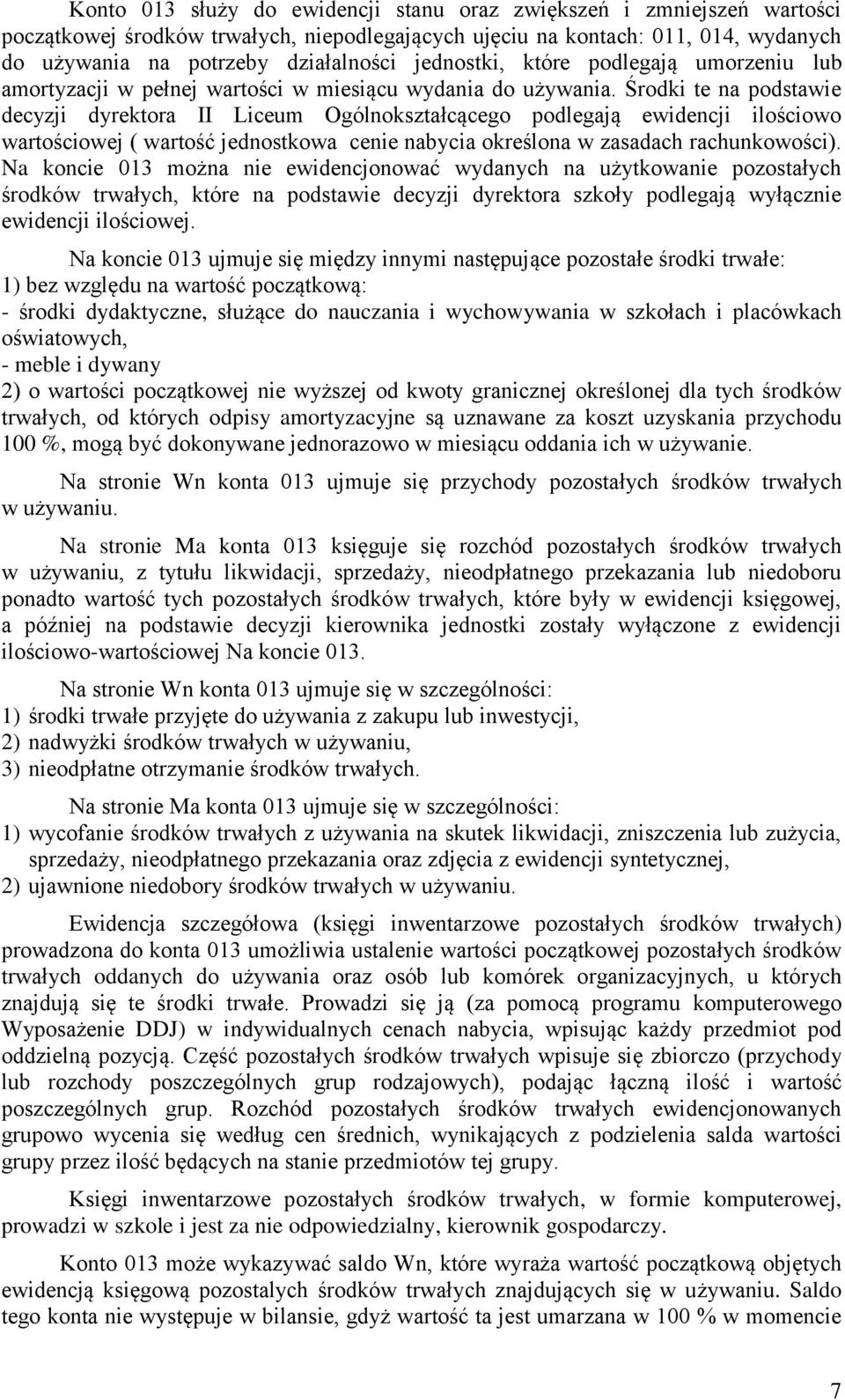 Środki te na podstawie decyzji dyrektora II Liceum Ogólnokształcącego podlegają ewidencji ilościowo wartościowej ( wartość jednostkowa cenie nabycia określona w zasadach rachunkowości).