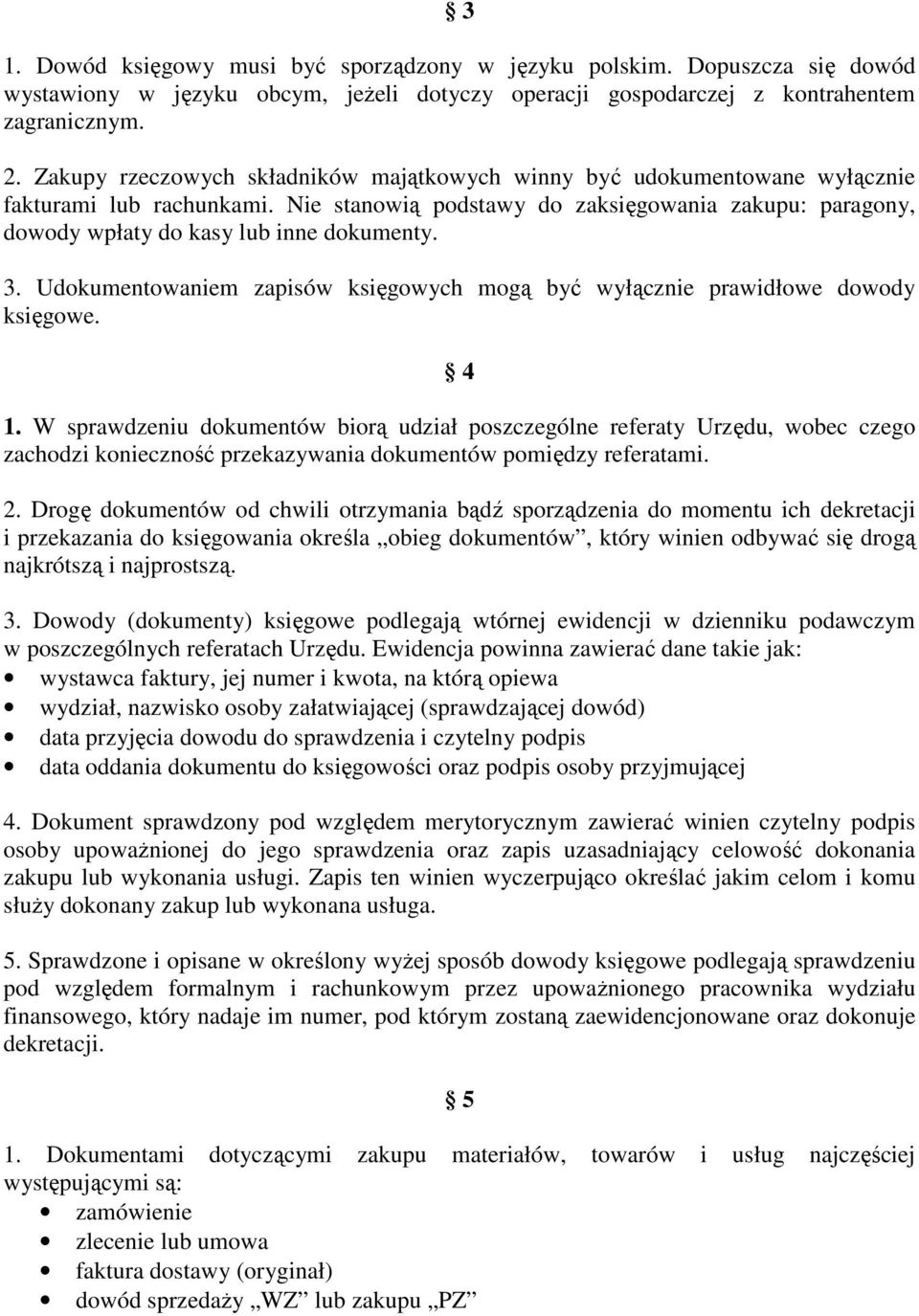 3. Udokumentowaniem zapisów księgowych mogą być wyłącznie prawidłowe dowody księgowe. 4 1.