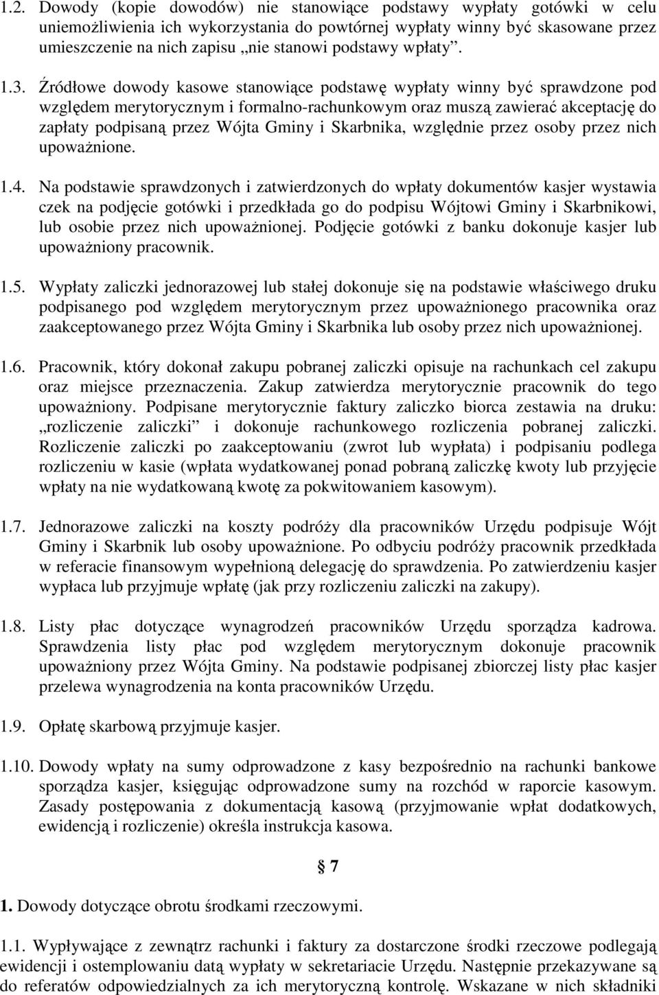 Źródłowe dowody kasowe stanowiące podstawę wypłaty winny być sprawdzone pod względem merytorycznym i formalno-rachunkowym oraz muszą zawierać akceptację do zapłaty podpisaną przez Wójta Gminy i