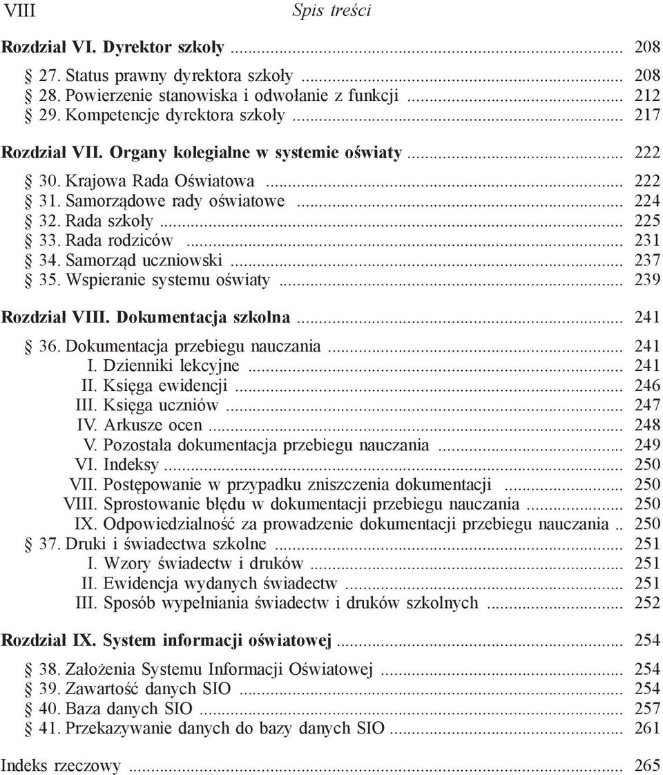 Samorząd uczniowski... 237 35. Wspieranie systemu oświaty... 239 Rozdział VIII. Dokumentacja szkolna... 241 36. Dokumentacja przebiegu nauczania... 241 I. Dzienniki lekcyjne... 241 II.