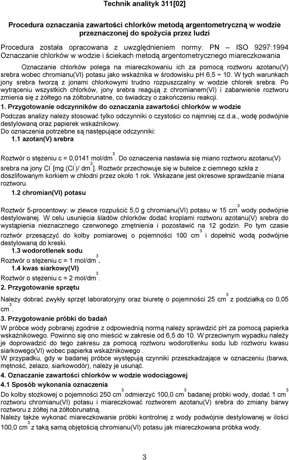 środowisku ph 6,5 10. W tych warunkach jony srebra tworzą z jonami chlorkowymi trudno rozpuszczalny w wodzie chlorek srebra.