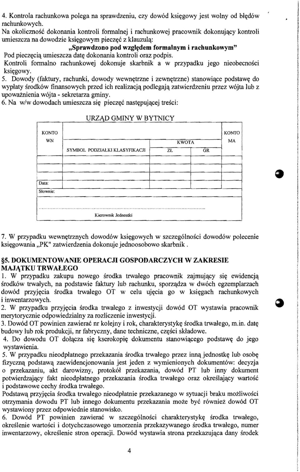 piecz~ci't umieszcza dat~ dokonania kontroli oraz podpis. Kontroli fonnalno rachunkowej dokonuje skarbnik a w przypadku jego nieobecnosci ksi~gowy. 5.