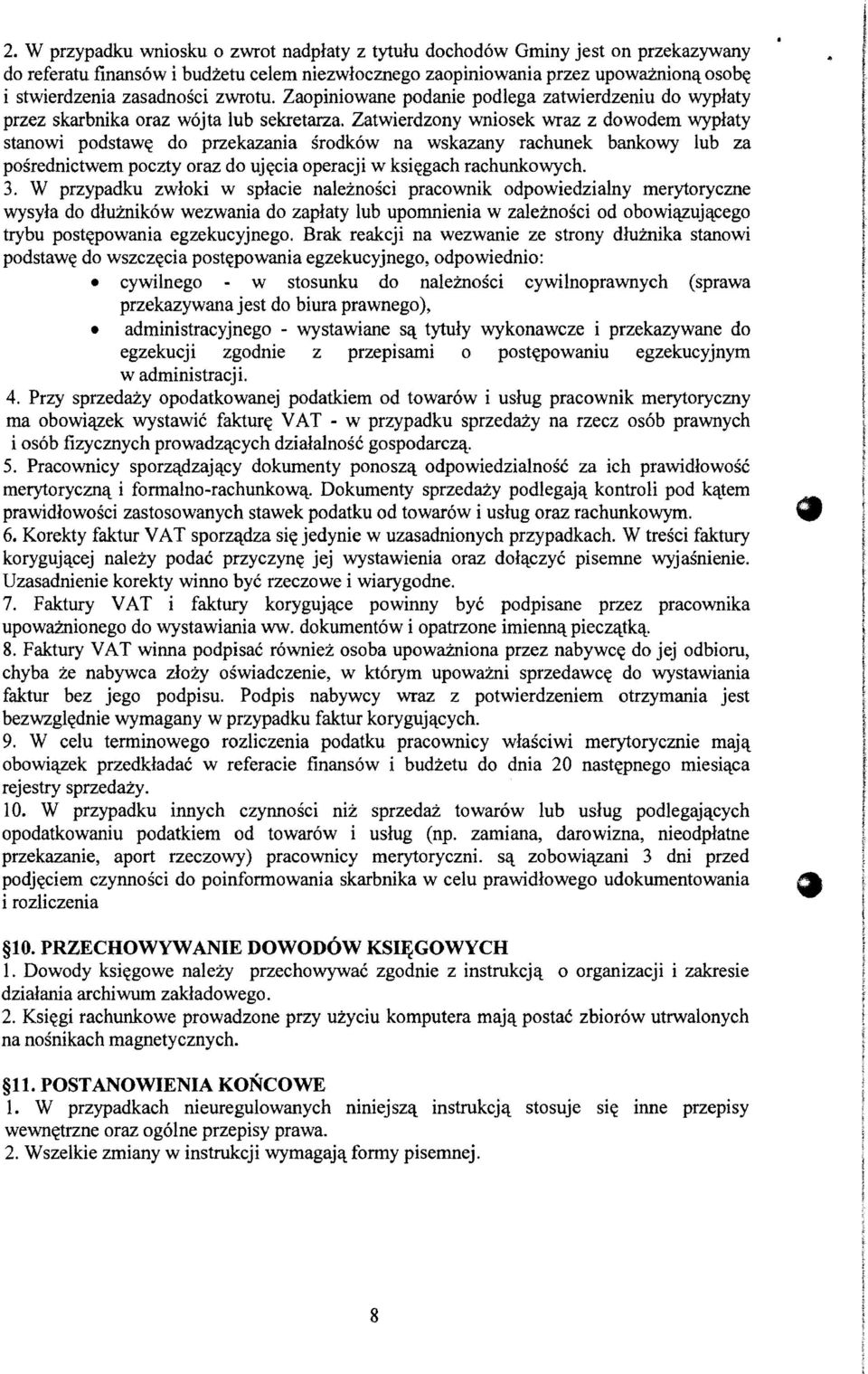 Zatwierdzony wniosek wraz z dowodem wyplaty stanowi podstaw~ do przekazania srodk6w na wskazany rachunek bankowy lub za posrednictwem poczty oraz do uj~cia operacji w ksi~gach rachunkowych. 3.