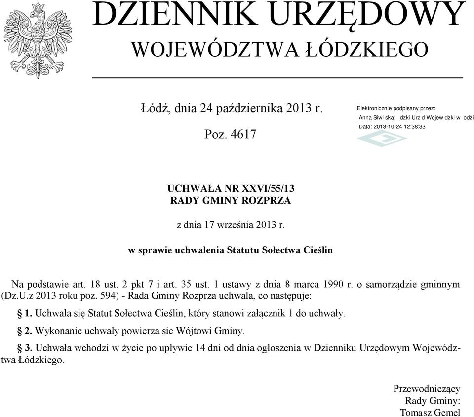 z 2013 roku poz. 594) - Rada Gminy Rozprza uchwala, co następuje: 1. Uchwala się Statut Sołectwa Cieślin, który stanowi załącznik 1 do uchwały. 2. Wykonanie uchwały powierza sie Wójtowi Gminy.