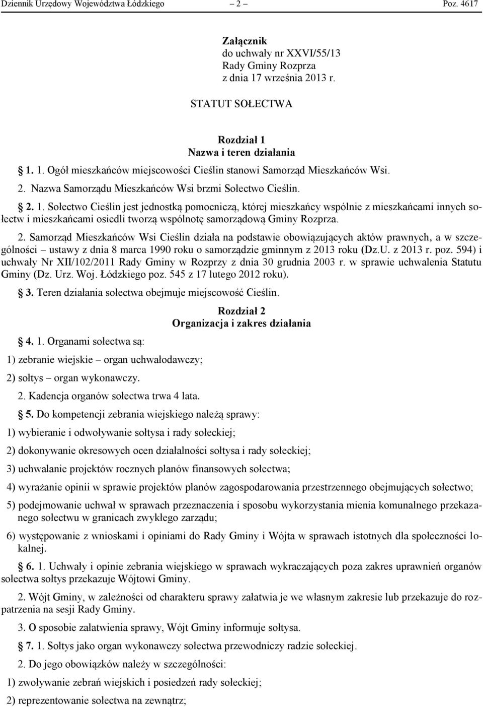 Sołectwo Cieślin jest jednostką pomocniczą, której mieszkańcy wspólnie z mieszkańcami innych sołectw i mieszkańcami osiedli tworzą wspólnotę samorządową Gminy Rozprza. 2.