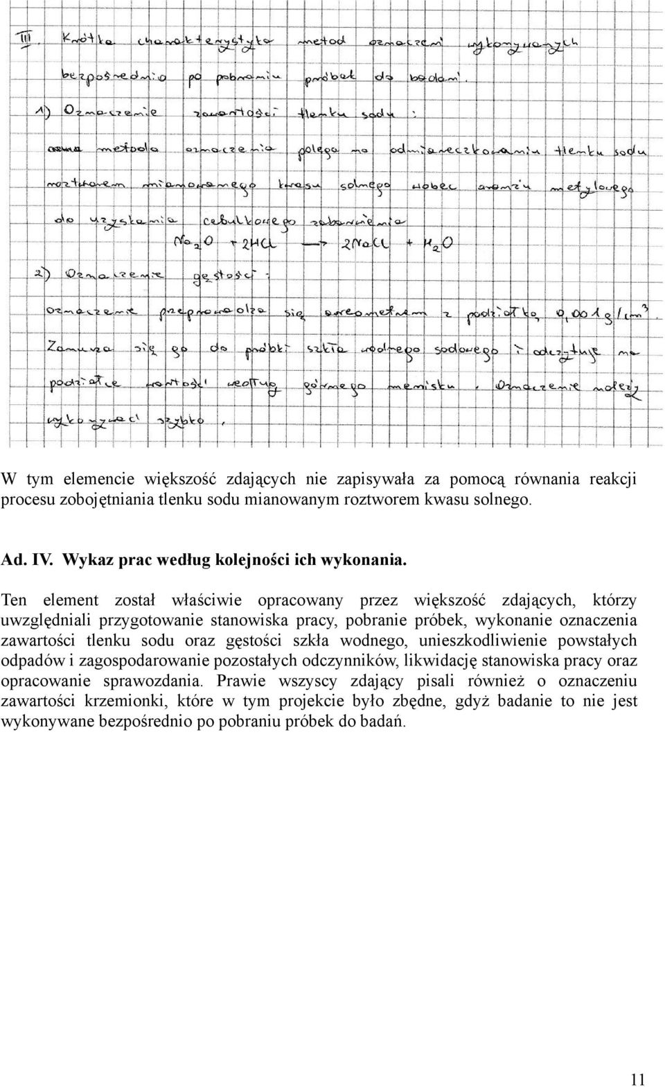 Ten element został właściwie opracowany przez większość zdających, którzy uwzględniali przygotowanie stanowiska pracy, pobranie próbek, wykonanie oznaczenia zawartości tlenku sodu oraz