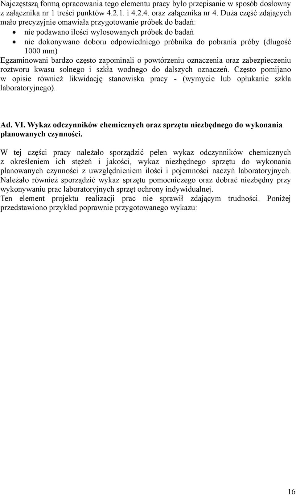 1000 mm) Egzaminowani bardzo często zapominali o powtórzeniu oznaczenia oraz zabezpieczeniu roztworu kwasu solnego i szkła wodnego do dalszych oznaczeń.