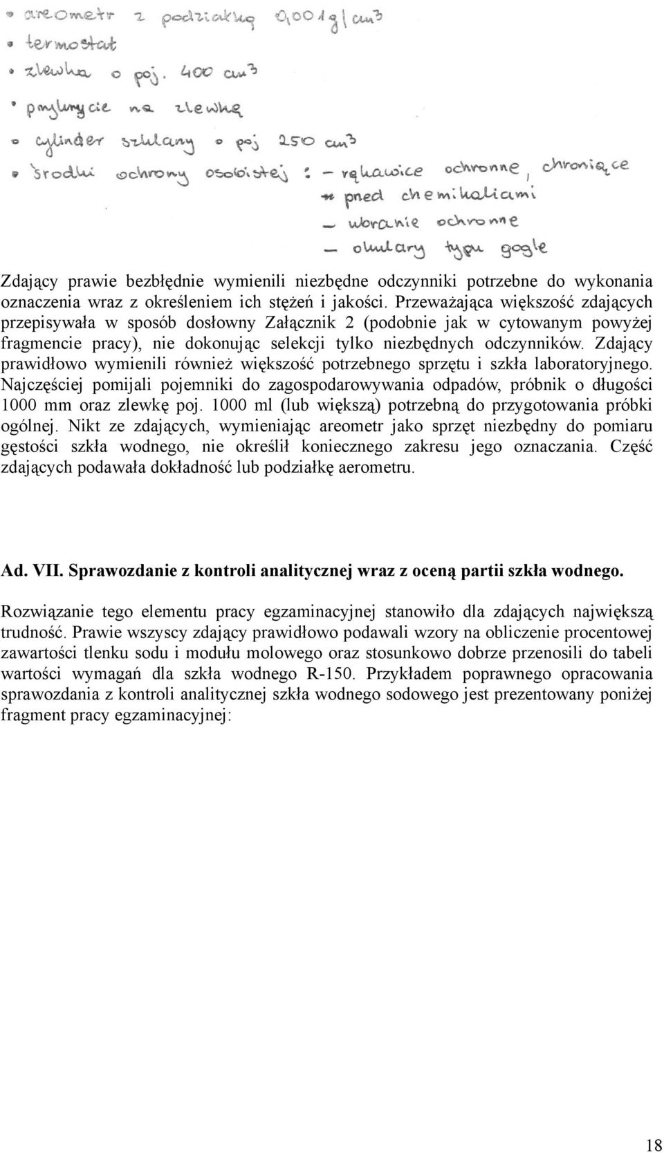 Zdający prawidłowo wymienili również większość potrzebnego sprzętu i szkła laboratoryjnego. Najczęściej pomijali pojemniki do zagospodarowywania odpadów, próbnik o długości 1000 mm oraz zlewkę poj.