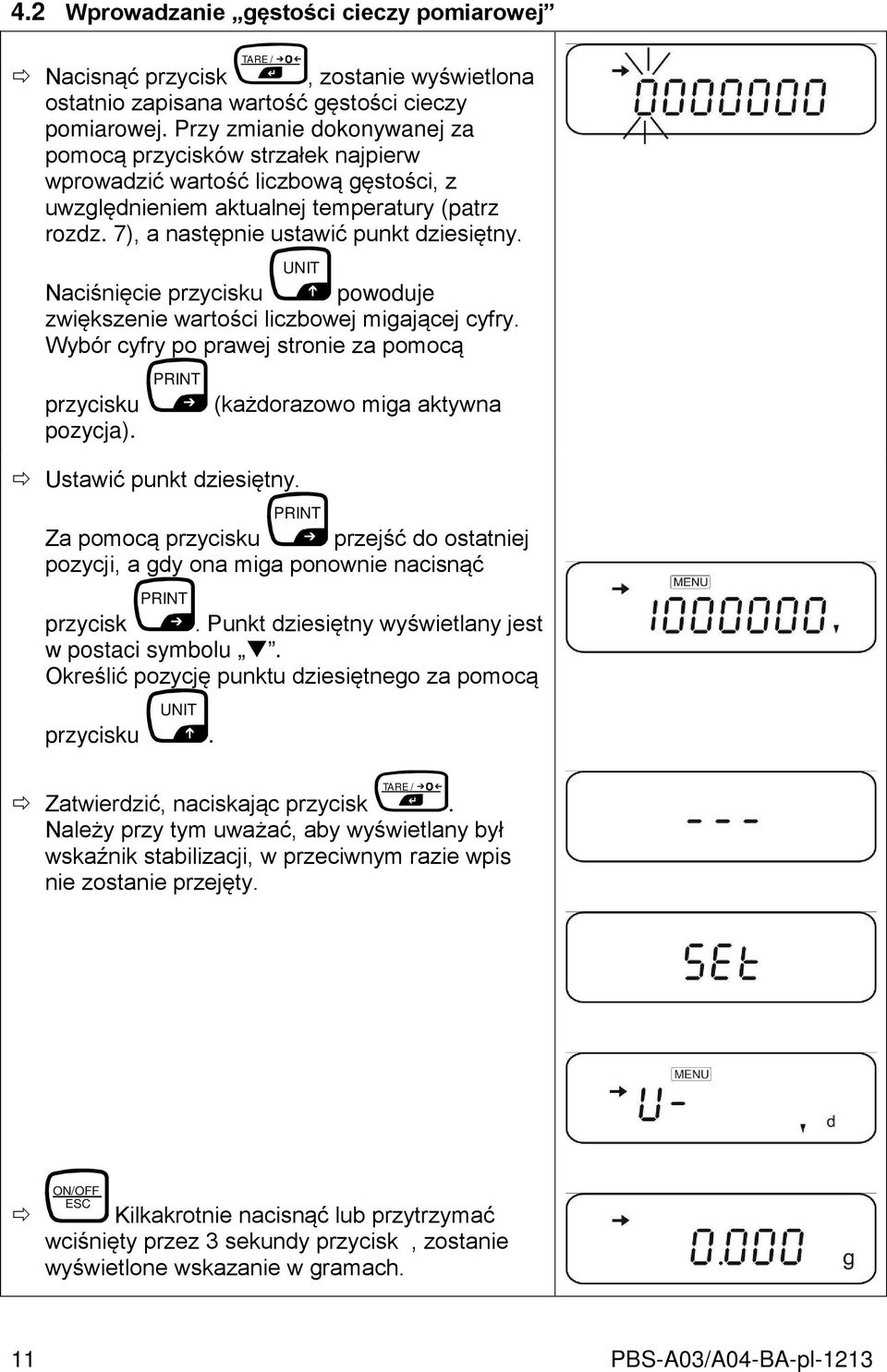 UNIT Naciśnięcie przycisku powoduje zwiększenie wartości liczbowej migającej cyfry. Wybór cyfry po prawej stronie za pomocą przycisku pozycja). PRINT Ustawić punkt dziesiętny.