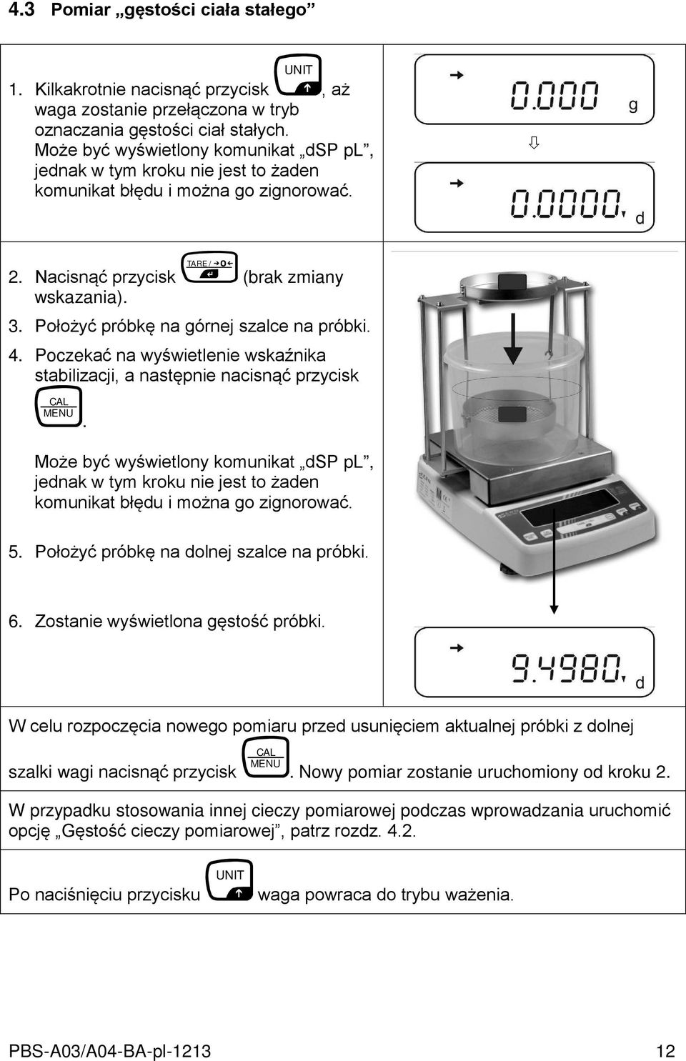 Położyć próbkę na górnej szalce na próbki. 4. Poczekać na wyświetlenie wskaźnika stabilizacji, a następnie nacisnąć przycisk CAL MENU.