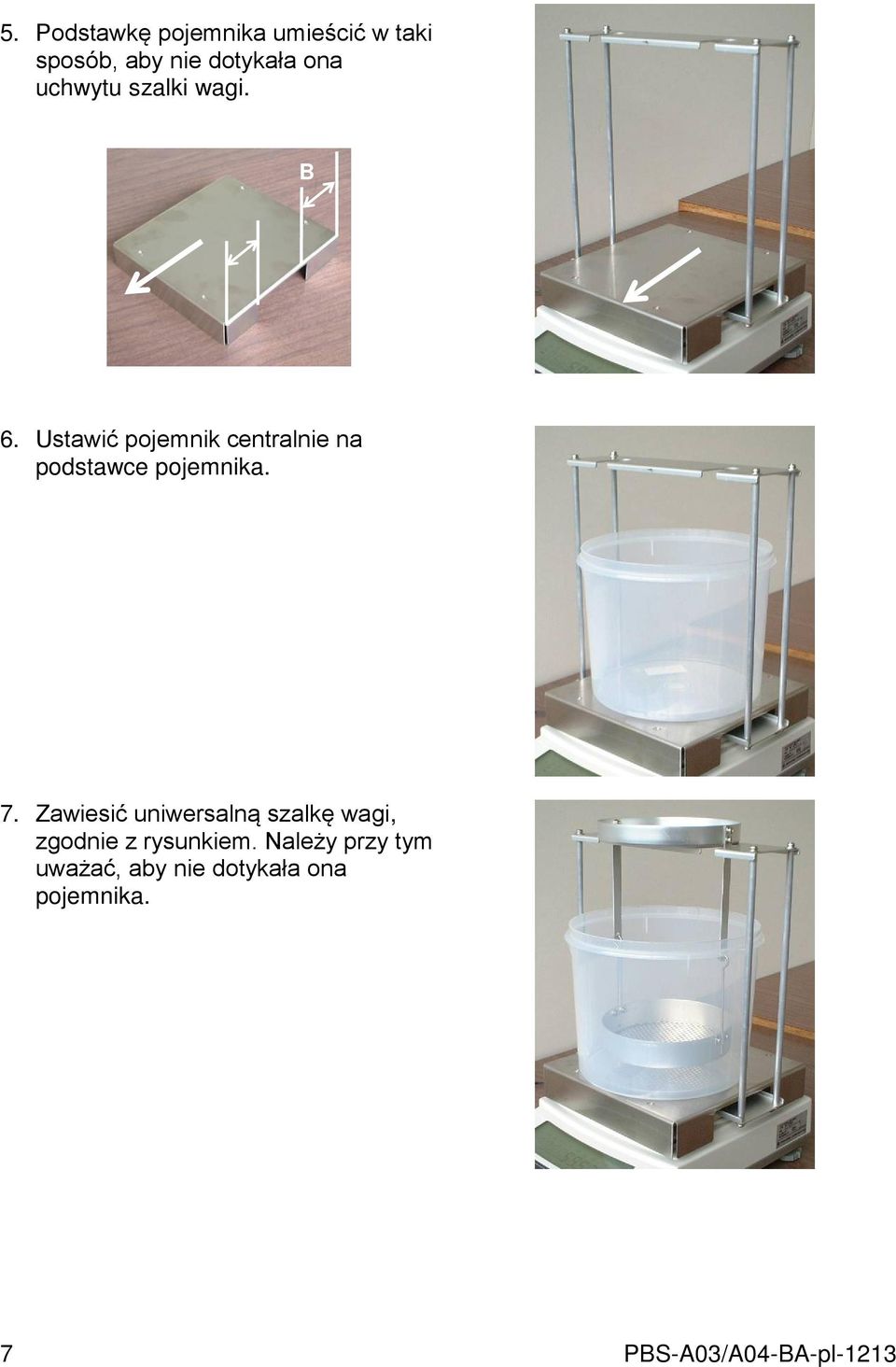 Ustawić pojemnik centralnie na podstawce pojemnika. 7.