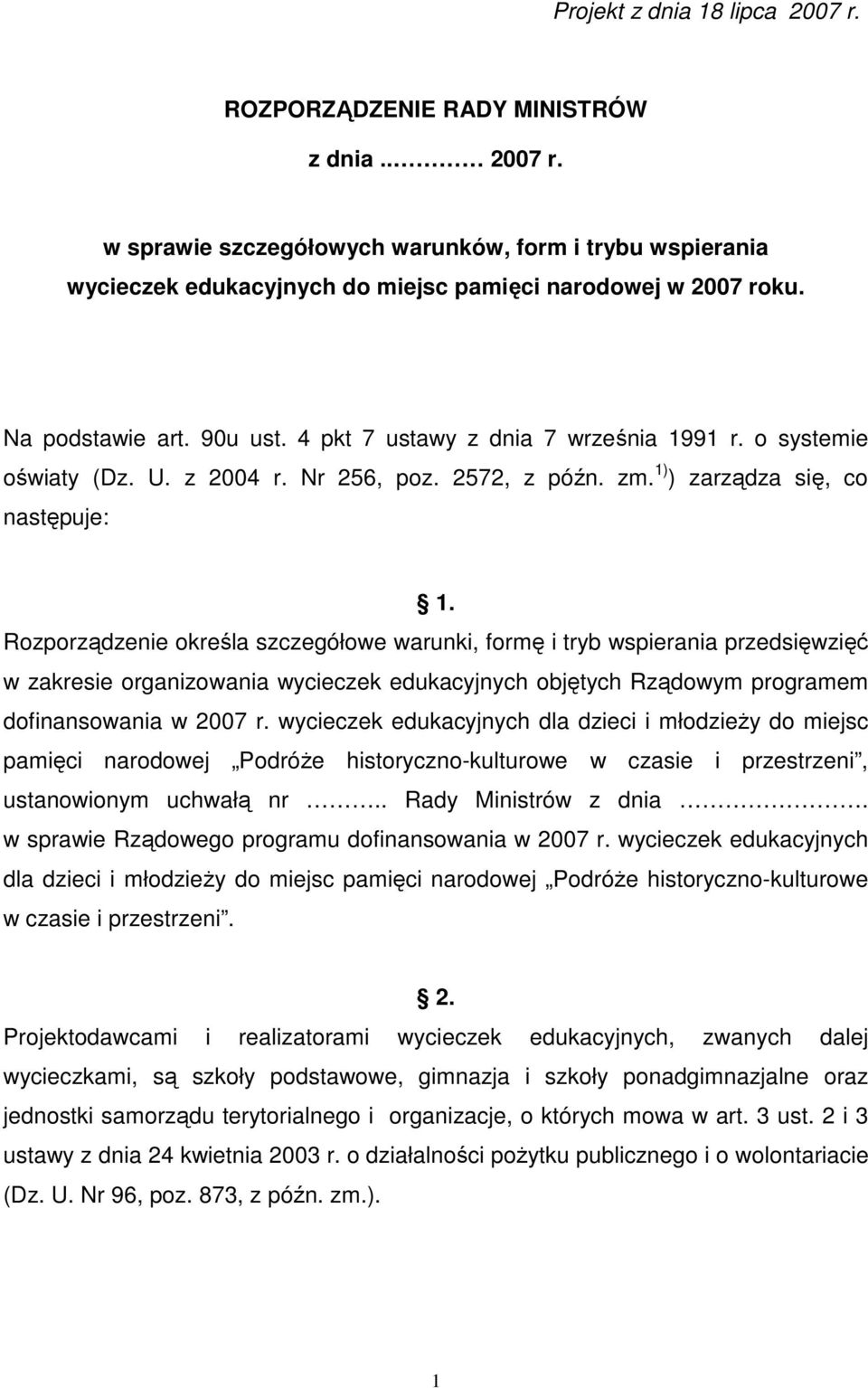 Rozporządzenie określa szczegółowe warunki, formę i tryb wspierania przedsięwzięć w zakresie organizowania wycieczek edukacyjnych objętych Rządowym programem dofinansowania w 2007 r.