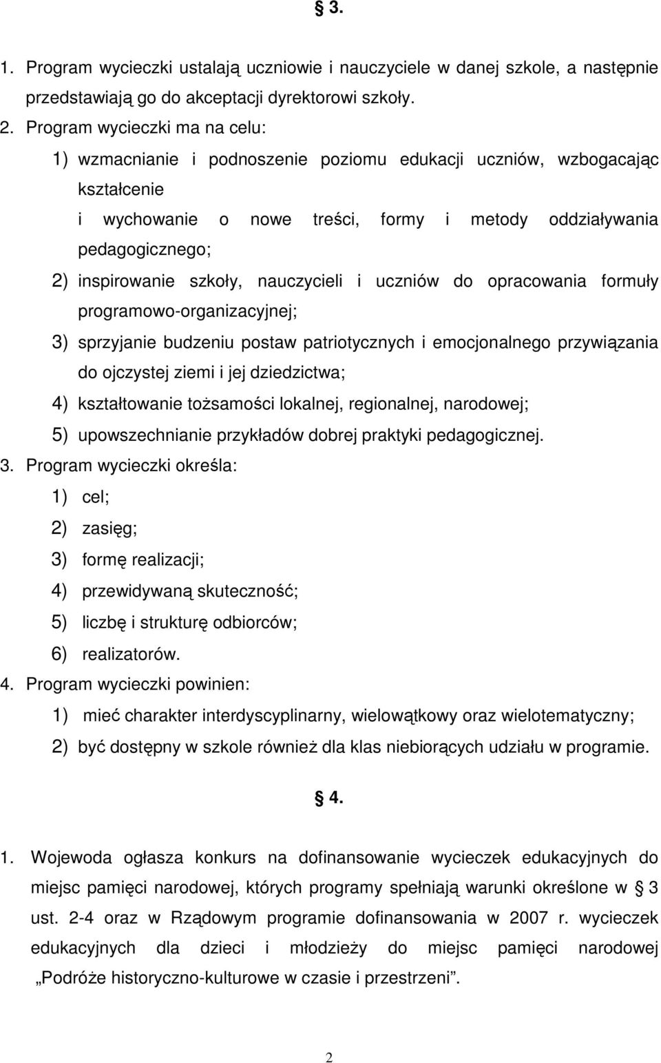 szkoły, nauczycieli i uczniów do opracowania formuły programowo-organizacyjnej; 3) sprzyjanie budzeniu postaw patriotycznych i emocjonalnego przywiązania do ojczystej ziemi i jej dziedzictwa; 4)