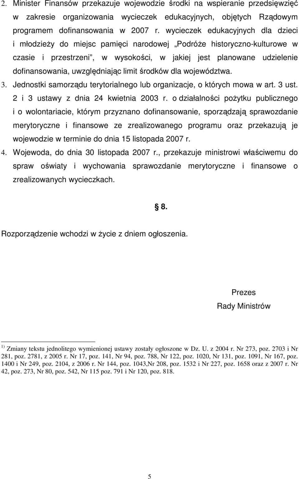 uwzględniając limit środków dla województwa. 3. Jednostki samorządu terytorialnego lub organizacje, o których mowa w art. 3 ust. 2 i 3 ustawy z dnia 24 kwietnia 2003 r.