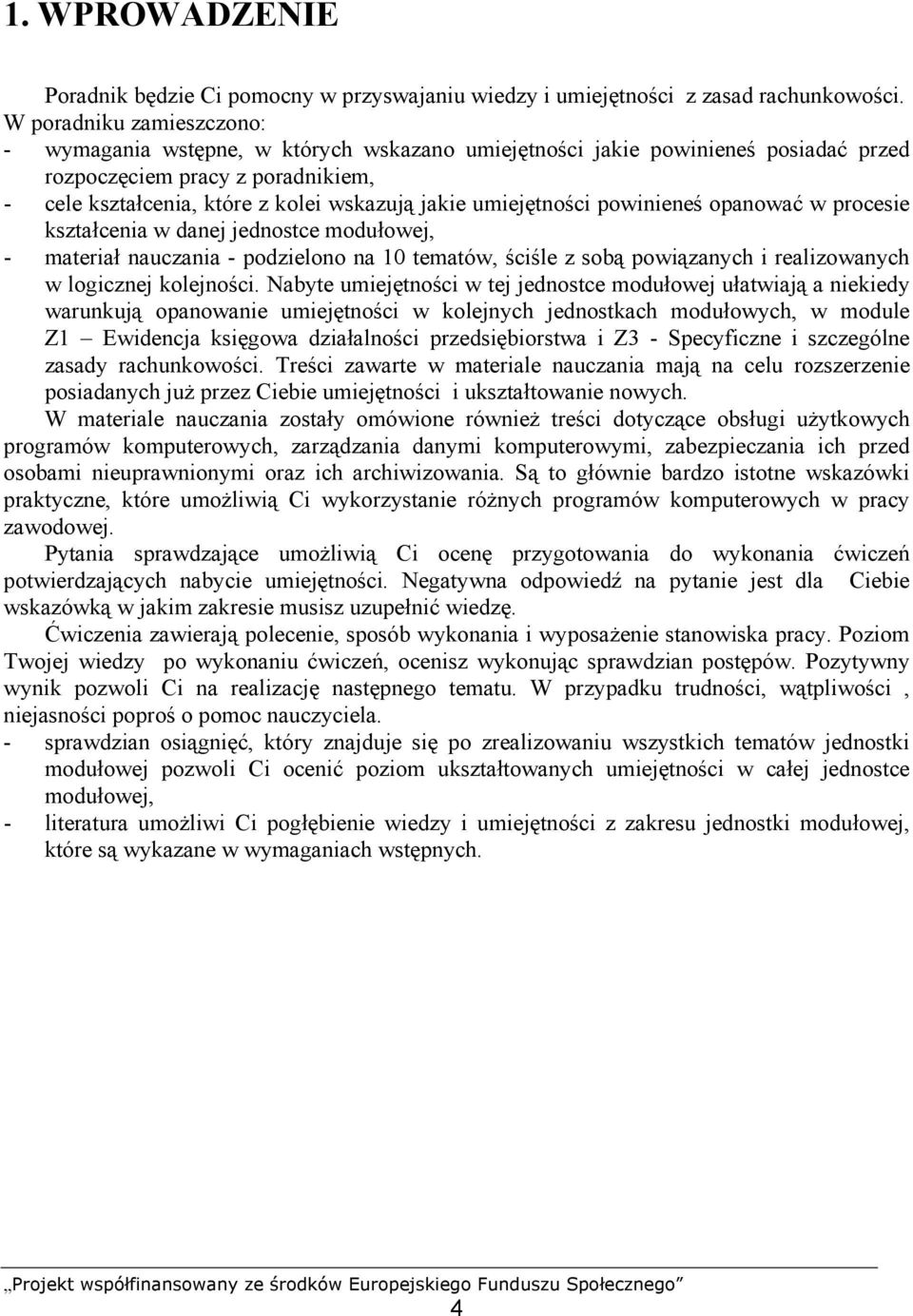 umiejętności powinieneś opanować w procesie kształcenia w danej jednostce modułowej, - materiał nauczania - podzielono na 10 tematów, ściśle z sobą powiązanych i realizowanych w logicznej kolejności.