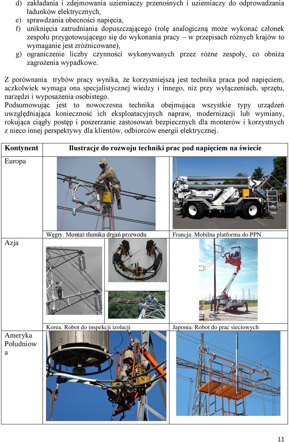 zespoły, co obniża zagrożenia wypadkowe.