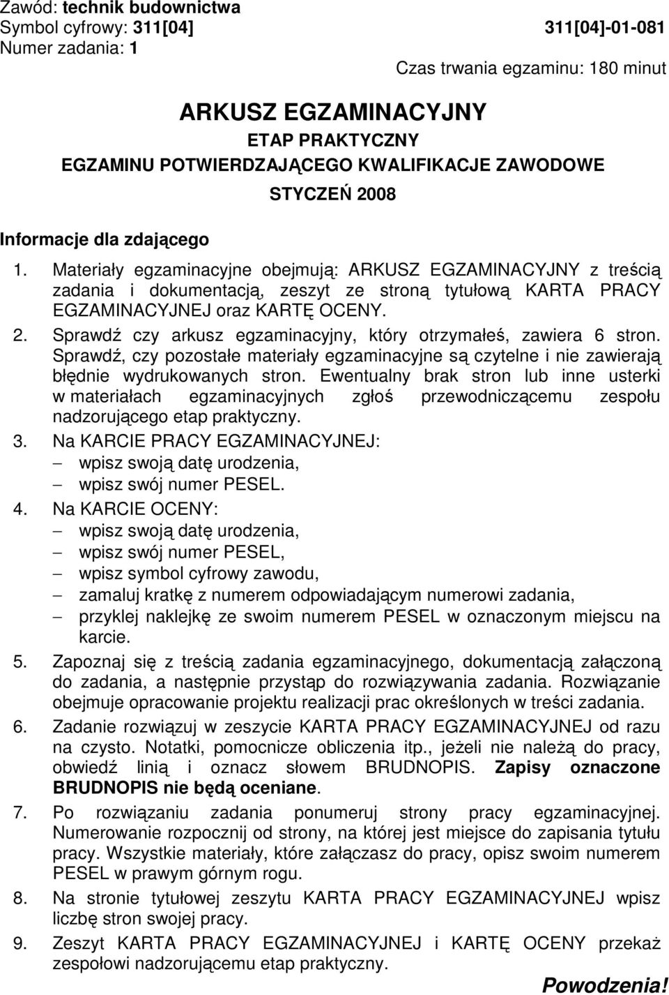 2. Sprawdź czy arkusz egzaminacyjny, który otrzymałeś, zawiera 6 stron. Sprawdź, czy pozostałe materiały egzaminacyjne są czytelne i nie zawierają błędnie wydrukowanych stron.