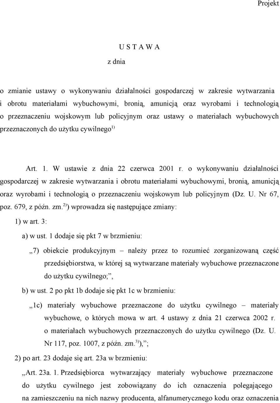 o wykonywaniu działalności gospodarczej w zakresie wytwarzania i obrotu materiałami wybuchowymi, bronią, amunicją oraz wyrobami i technologią o przeznaczeniu wojskowym lub policyjnym (Dz. U.