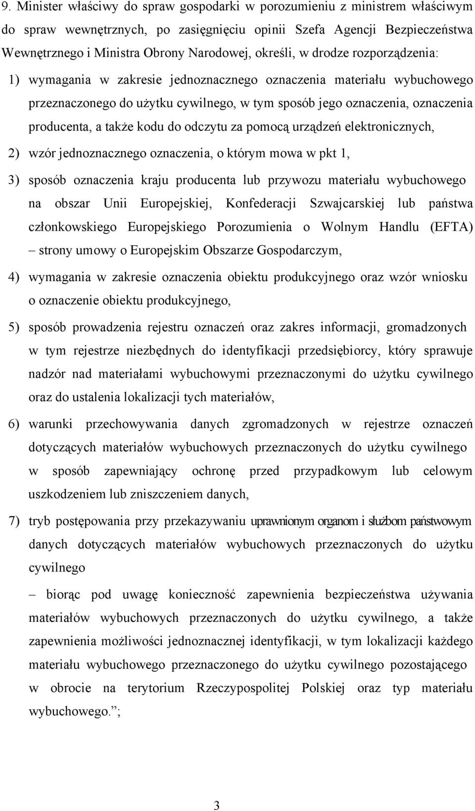 także kodu do odczytu za pomocą urządzeń elektronicznych, 2) wzór jednoznacznego oznaczenia, o którym mowa w pkt 1, 3) sposób oznaczenia kraju producenta lub przywozu materiału wybuchowego na obszar