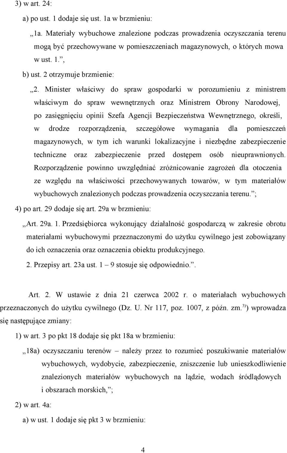 Minister właściwy do spraw gospodarki w porozumieniu z ministrem właściwym do spraw wewnętrznych oraz Ministrem Obrony Narodowej, po zasięgnięciu opinii Szefa Agencji Bezpieczeństwa Wewnętrznego,