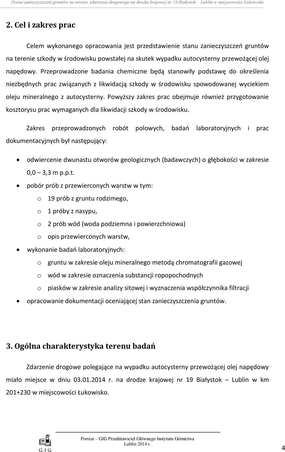 Przeprowadzone badania chemiczne będą stanowiły podstawę do określenia niezbędnych prac związanych z likwidacją szkody w środowisku spowodowanej wyciekiem oleju mineralnego z autocysterny.