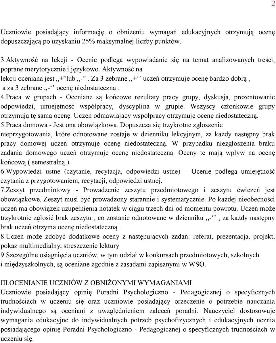 Za 3 zebrane,,+ uczeń otrzymuje ocenę bardzo dobrą, a za 3 zebrane,,- ocenę niedostateczną. 4.