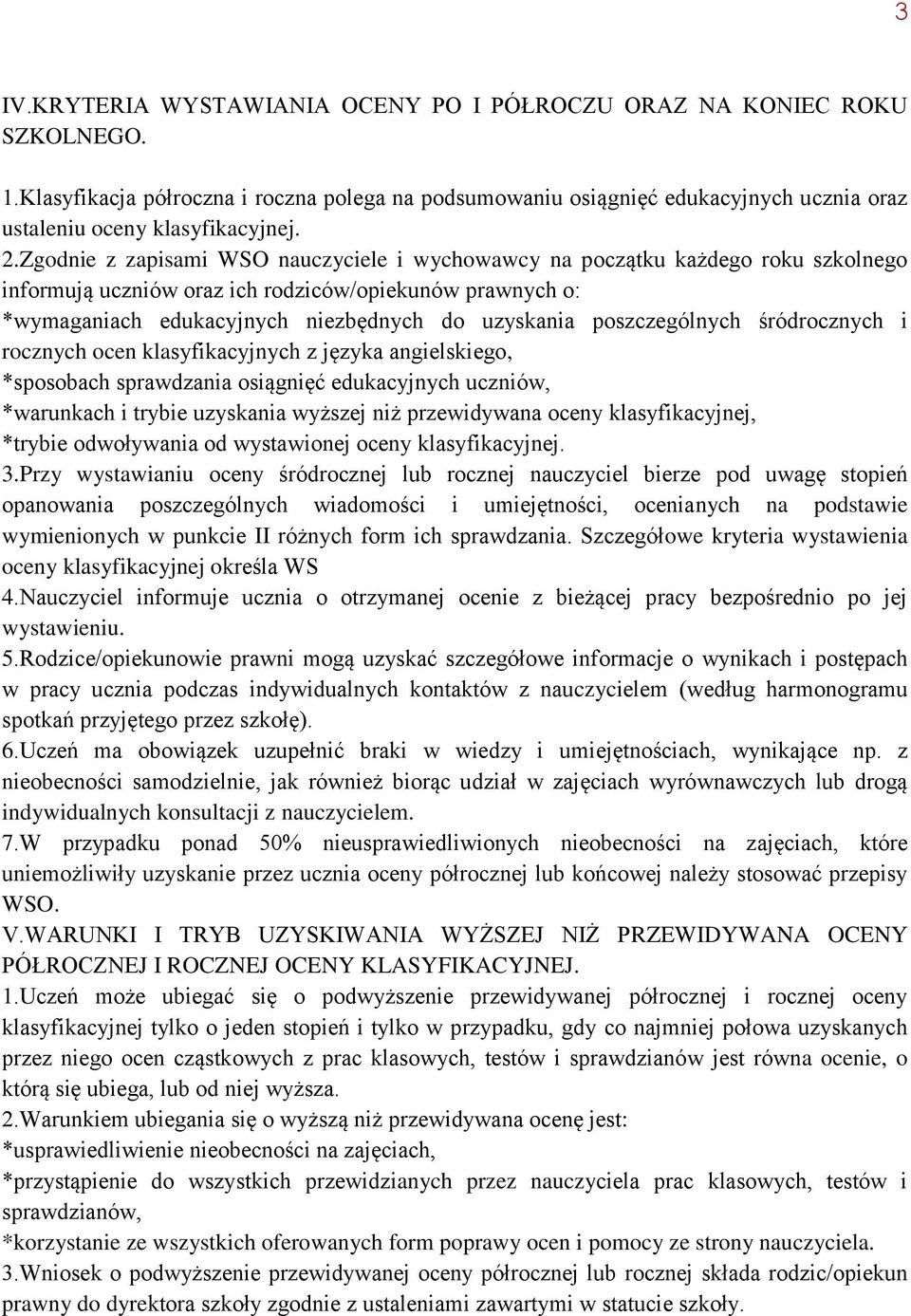 Zgodnie z zapisami WSO nauczyciele i wychowawcy na początku każdego roku szkolnego informują uczniów oraz ich rodziców/opiekunów prawnych o: *wymaganiach edukacyjnych niezbędnych do uzyskania