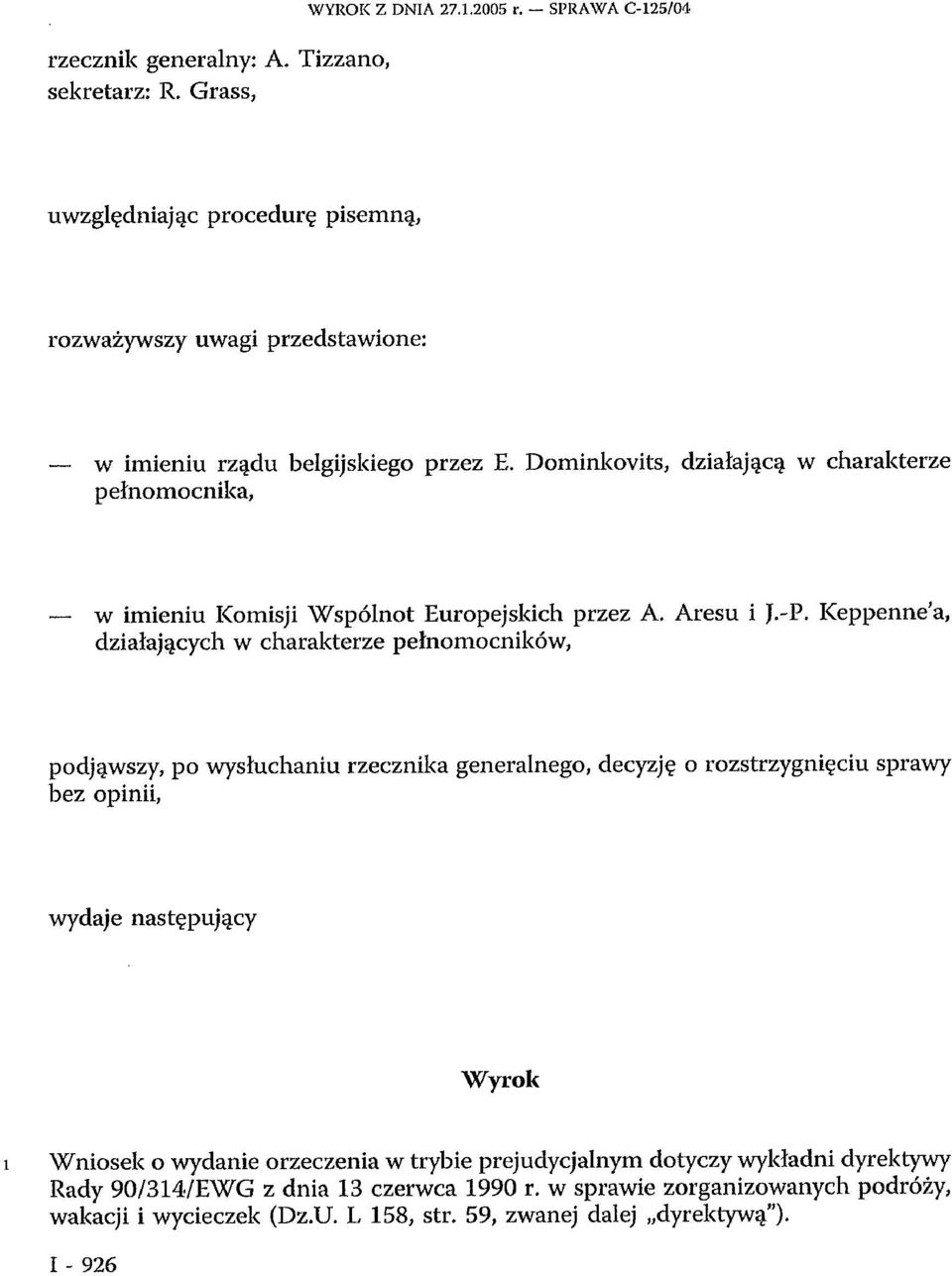 Dominkovits, działającą w charakterze pełnomocnika, w imieniu Komisji Wspólnot Europejskich przez A. Aresu i J.-P.