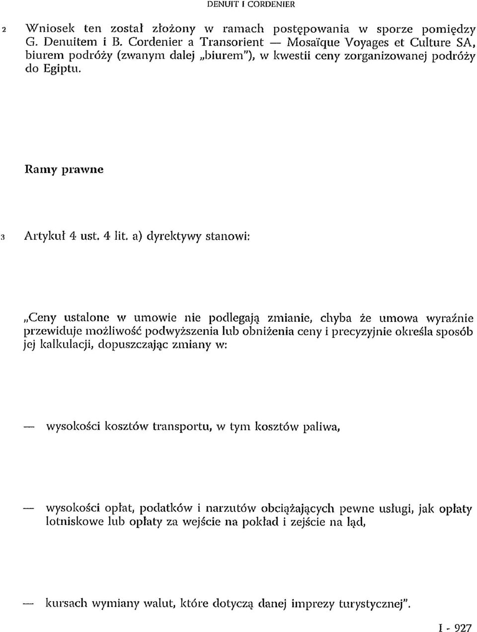 a) dyrektywy stanowi: Ceny ustalone w umowie nie podlegają zmianie, chyba że umowa wyraźnie przewiduje możliwość podwyższenia lub obniżenia ceny i precyzyjnie określa sposób jej