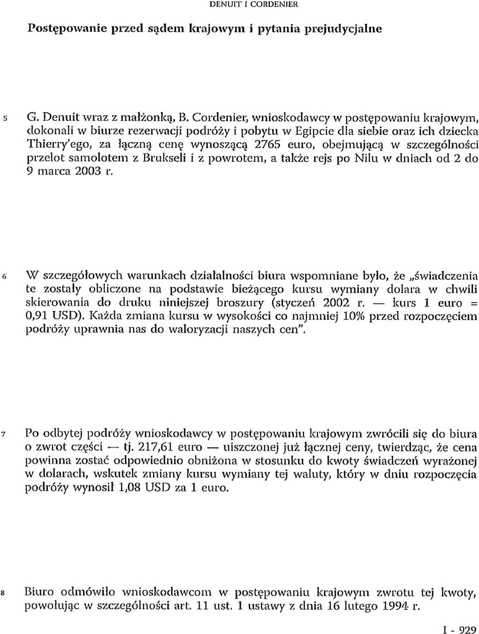 szczególności przelot samolotem z Brukseli i z powrotem, a także rejs po Nilu w dniach od 2 do 9 marca 2003 r.