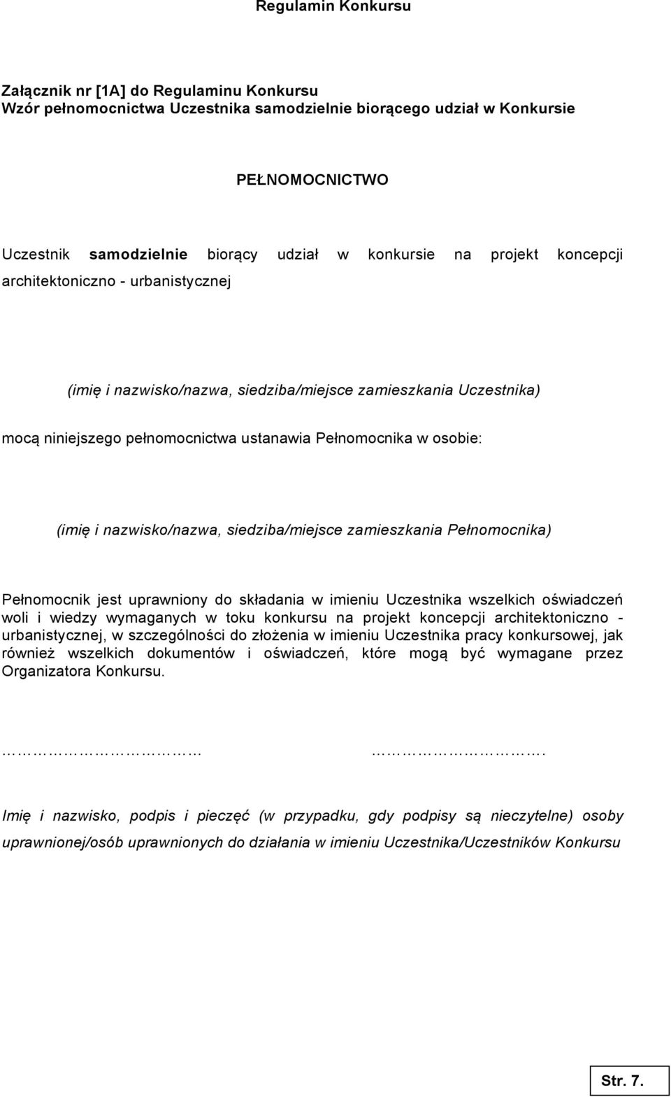 siedziba/miejsce zamieszkania Pełnomocnika) Pełnomocnik jest uprawniony do składania w imieniu Uczestnika wszelkich oświadczeń woli i wiedzy wymaganych w toku konkursu na projekt koncepcji