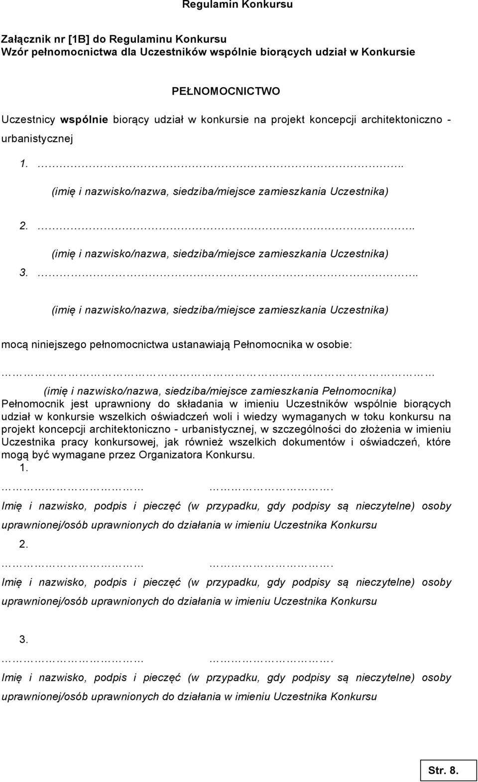 . (imię i nazwisko/nazwa, siedziba/miejsce zamieszkania Uczestnika) mocą niniejszego pełnomocnictwa ustanawiają Pełnomocnika w osobie: (imię i nazwisko/nazwa, siedziba/miejsce zamieszkania