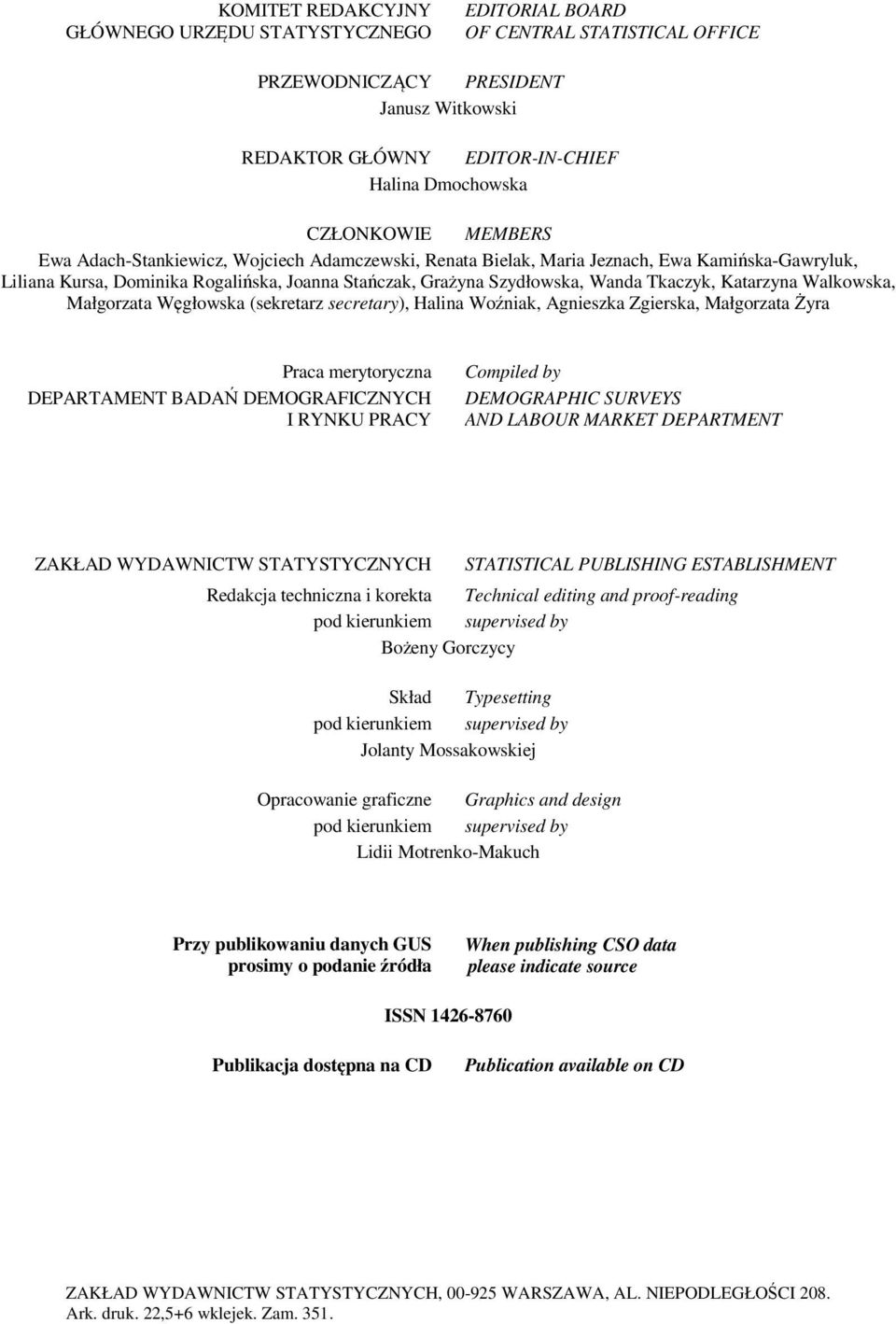 Katarzyna Walkowska, Małgorzata Węgłowska (sekretarz secretary), Halina Woźniak, Agnieszka Zgierska, Małgorzata Żyra Praca merytoryczna DEPARTAMENT BADAŃ DEMOGRAFICZNYCH I RYNKU PRACY Compiled by