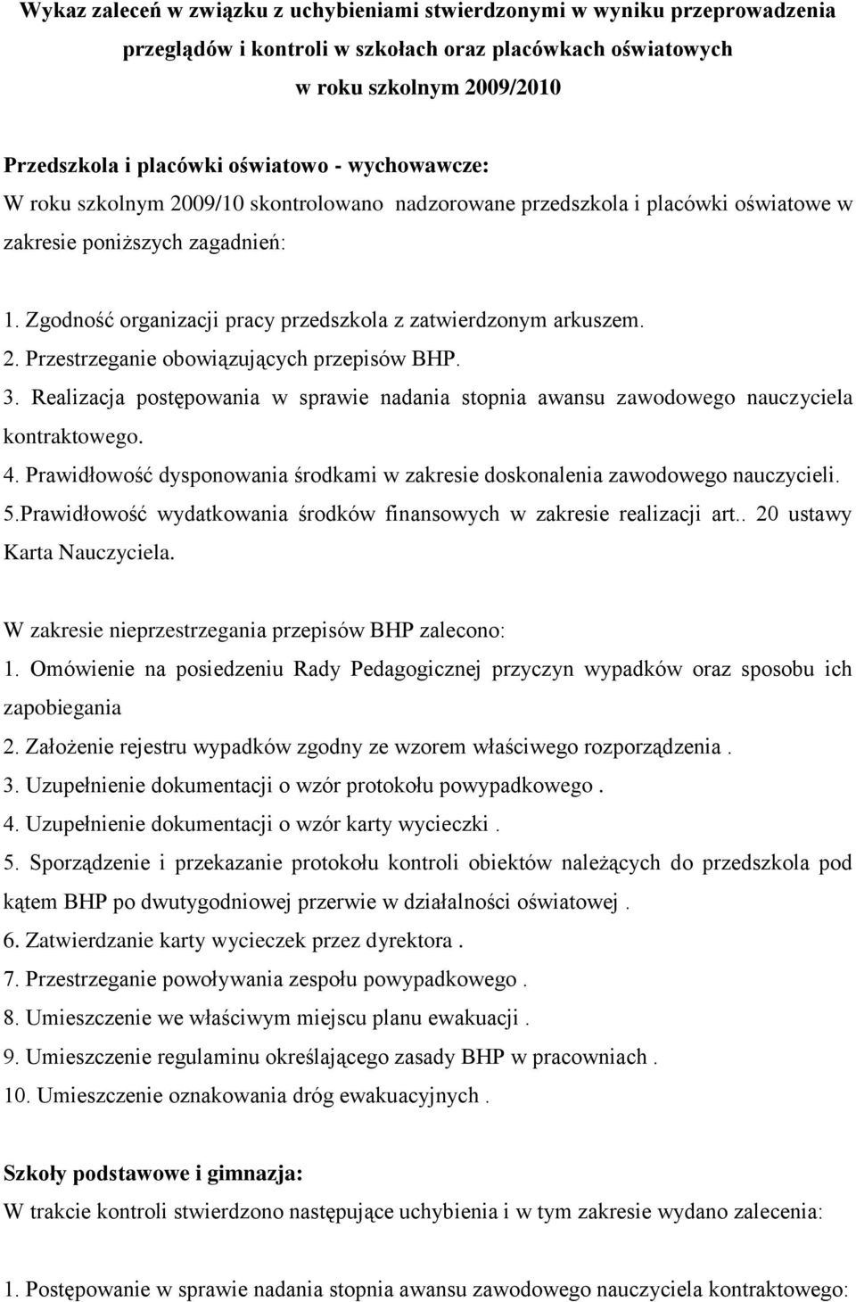 3. Realizacja postępowania w sprawie nadania stopnia awansu zawodowego nauczyciela kontraktowego. 4. Prawidłowość dysponowania środkami w zakresie doskonalenia zawodowego nauczycieli. 5.